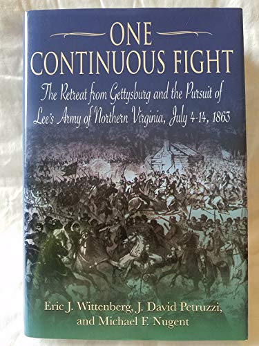 Beispielbild fr ONE CONTINUOUS FIGHT: The Retreat from Gettysburg and the Pursuit of Lee's Army of Northern Virginia, July 4-14, 1863 zum Verkauf von Books From California