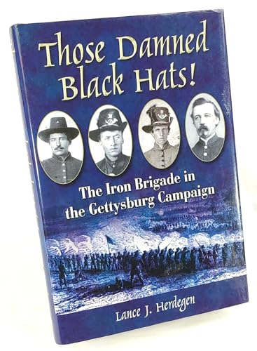Stock image for Those Damned Black Hats!: The Iron Brigade in the Gettysburg Campaign for sale by ThriftBooks-Dallas