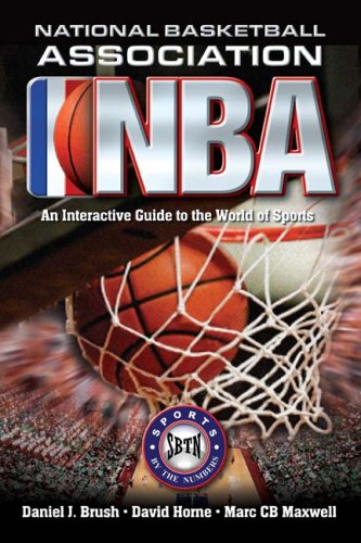 NATIONAL BASKETBALL ASSOCIATION: An Interactive Guide to the World of Sports (Sports by the Numbers) (9781932714548) by Daniel J. Brush; David Horne; Marc CB Maxwell