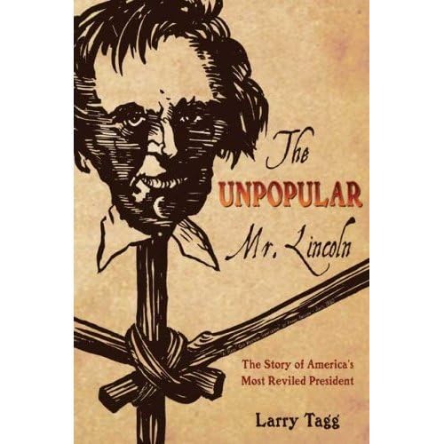 Stock image for THE UNPOPULAR MR. LINCOLN: The Story of America's Most Reviled President for sale by Midtown Scholar Bookstore