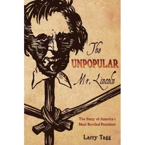 9781932714616: THE UNPOPULAR MR. LINCOLN: The Story of America's Most Reviled President