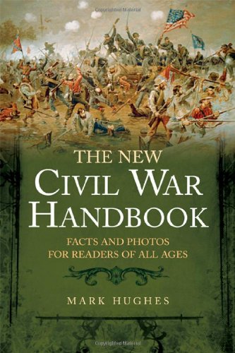 Beispielbild fr THE NEW CIVIL WAR HANDBOOK: Facts and Photos for Readers of All Ages (Savas Beatie Handbook Series) zum Verkauf von SecondSale