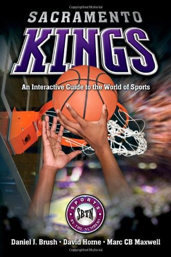 Sacramento Kings: An Interactive Guide to the World of Sports (Sports by the Numbers) (9781932714692) by Daniel J. Brush; David Horne; Marc CB Maxwell