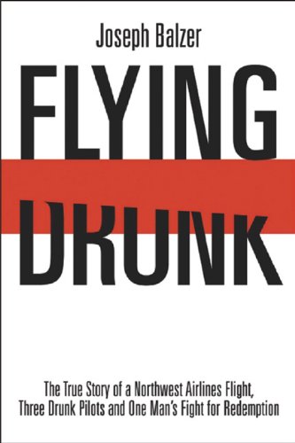 Stock image for Flying Drunk : The True Story of a Northwest Airlines Flight, Three Drunk Pilots, and One Man's Fight for Redemption for sale by Better World Books