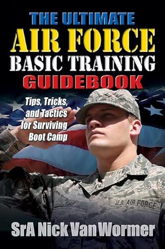 Stock image for The Ultimate Air Force Basic Training Guidebook: Tips, Tricks, and Tactics for Surviving Boot Camp for sale by Goodwill of Colorado