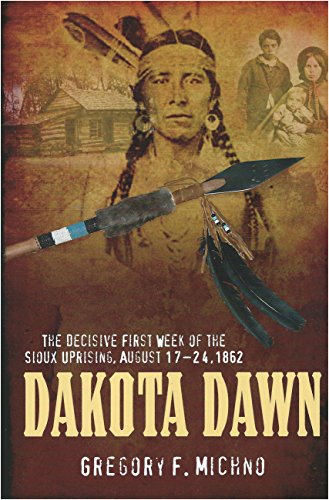 Stock image for Dakota Dawn: The Decisive First Week of the Sioux Uprising, August 17-24, 1862 for sale by Book Bear