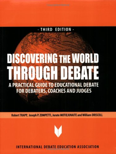 Stock image for Discovering the World Through Debate : A Practical Guide to Educational Debate for Debaters, Coaches and Judge for sale by Better World Books