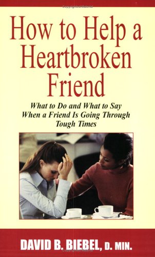 Stock image for How to Help a Heartbroken Friend : What to Do and What to Say When a Friend Is Going Through Tough Times for sale by Better World Books