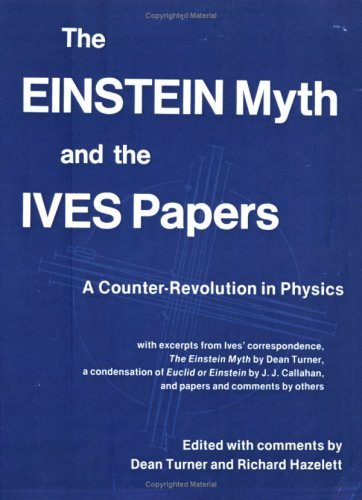 9781932717051: The Einstein Myth and the Ives Papers: A Counter-Revolution in Physics