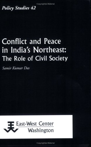 Beispielbild fr Conflict And Peace In India's Northeast: The Role of Civil Society [Policy studies (East-West Center Washington), 42.] zum Verkauf von Joseph Burridge Books