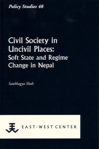 Beispielbild fr Civil Society in Uncivil Places: Soft State and Regime Change in Nepal [Policy studies (East-West Center Washington), 48.] zum Verkauf von Joseph Burridge Books