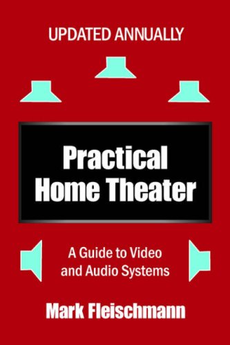 Stock image for Practical Home Theater: A Guide to Video and Audio Systems, 2007 Edition for sale by HPB-Ruby