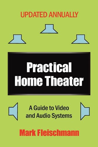 Stock image for Practical Home Theater: A Guide to Video and Audio Systems, 2011 Edition for sale by Starx Products