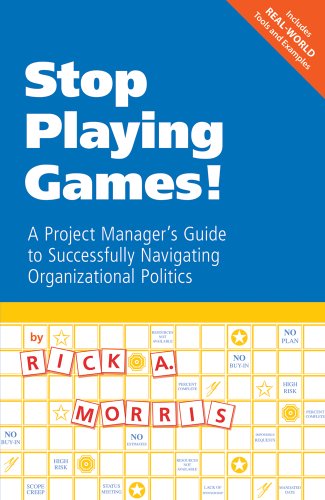 Beispielbild fr Stop Playing Games!: A Project Manager's Guide to Successfully Navigating Organizational Politics zum Verkauf von medimops