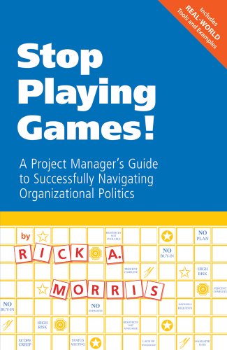 Stock image for Stop Playing Games!: A Project Manager's Guide to Successfully Navigating Organizational Politics for sale by medimops