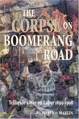 Stock image for The Corpse on Boomerang Road: Telluride's War on Labor, 1899-1908 for sale by Front Cover Books