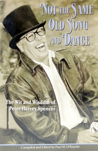 Stock image for Not the Same Old Song and Dance: The Wit and Wisdom of Peter Harvey Spencer for sale by ThriftBooks-Dallas