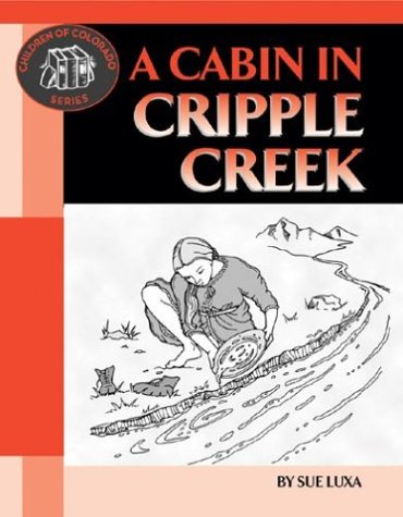 Stock image for A Cabin in Cripple Creek (Children of Colorado) for sale by -OnTimeBooks-