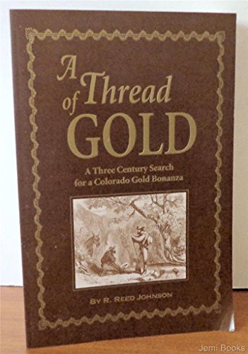 Beispielbild fr A Thread of Gold: A Three Century Search for a Colorado Gold Bonanza zum Verkauf von SecondSale