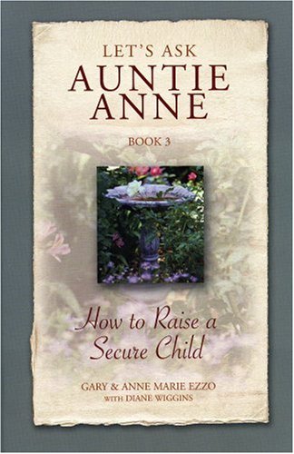 Imagen de archivo de Let's Ask Auntie Anne: How to Raise a Secure Child a la venta por medimops