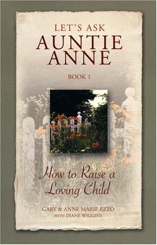 Beispielbild fr Let's Ask Auntie Anne How to Raise a Loving Child zum Verkauf von ThriftBooks-Dallas