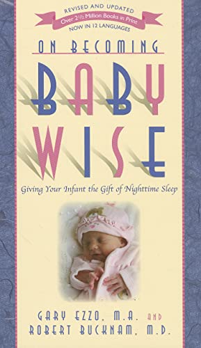 Stock image for On Becoming Baby Wise: Giving Your Infant the GIFT of Nighttime Sleep for sale by Reliant Bookstore