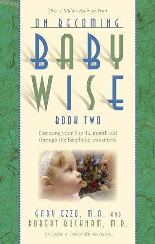 Imagen de archivo de On Becoming Baby Wise, Book Two: Parenting Your Five to Twelve-Month Old Through the Babyhood Transition a la venta por SecondSale
