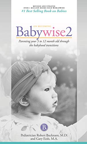 Beispielbild fr On Becoming Babywise, Book Two, 2019 Edition: Parenting Your Five to Twelve-Month Old Through the Babyhood Transition zum Verkauf von Blue Vase Books