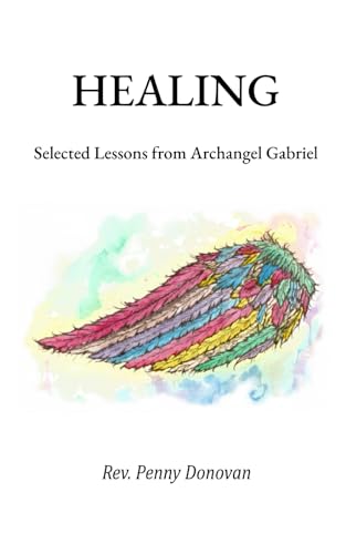 Stock image for Healing: Selected Lessons from Archangel Gabriel for sale by ThriftBooks-Atlanta