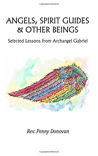 Beispielbild fr Angels, Spirit Guides & Other Beings: Selected Lessons from Archangel Gabriel zum Verkauf von GF Books, Inc.