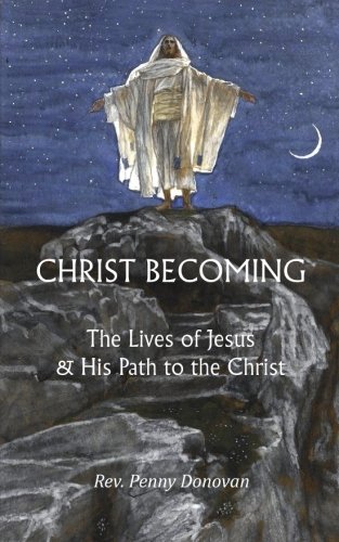 9781932746075: Christ Becoming: The Lives of Jesus & His Path to the Christ