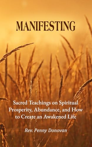 Beispielbild fr Manifesting: Sacred Teachings on Spiritual Prosperity, Abundance, and How to Create an Awakened Life zum Verkauf von Revaluation Books