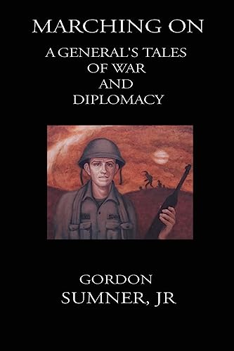 Marching On, A General's Tales of War and Diplomacy [INSCRIBED]