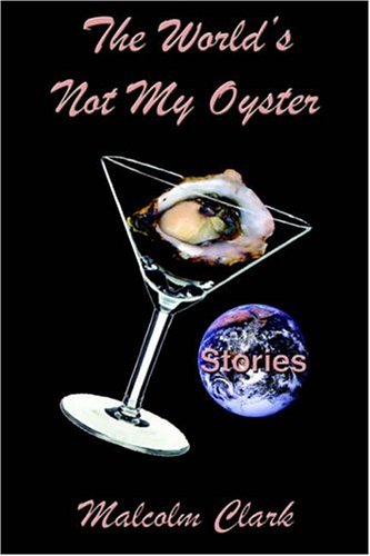 The World's Not My Oyster (9781932762662) by Clark, Malcolm; Clark Malcom