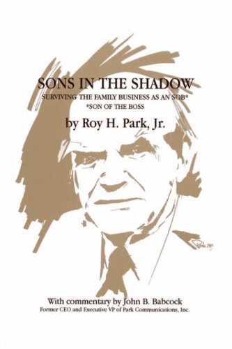 Stock image for Sons in the Shadow: Surviving the Family Business as an SOB Roy H. Park Jr. and John B. Babcock for sale by Broad Street Books