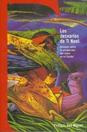 Imagen de archivo de Los Desvarios de Ti Noel: Ensayos Sobre La Produccion del Saber En El Caribe (Spanish Edition) a la venta por Ergodebooks