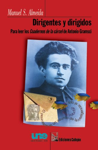Beispielbild fr Dirigentes y dirigidos: Para leer los Cuadernos de la carcel de Antonio Gramsci (Segunda edicion revisada) zum Verkauf von Moe's Books
