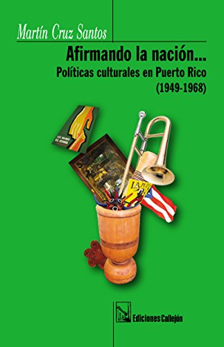 Imagen de archivo de Afirmando la nacin. : polticas culturales en Puerto Rico (1949-1968) / Martn Cruz Santos. a la venta por Iberoamericana, Librera