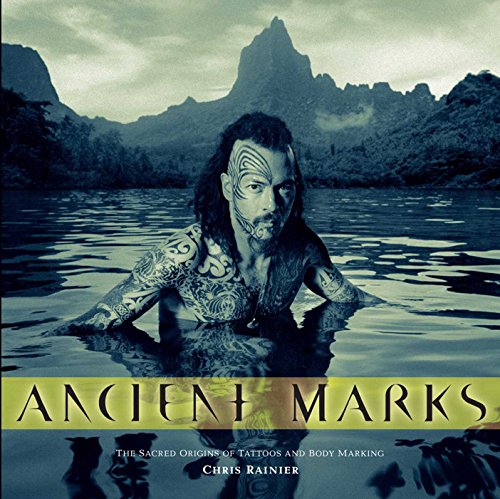 Ancient Marks: The Sacred Origins of Tattoos and Body Markings (9781932771756) by Rainier, Chris