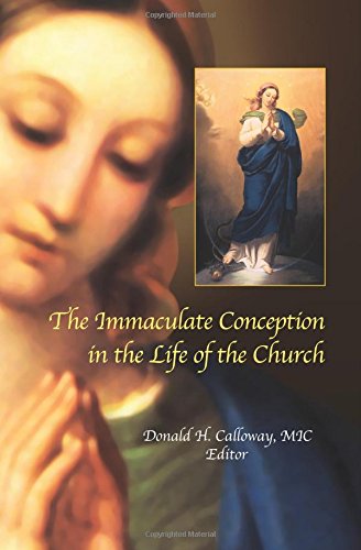 Stock image for Immaculate Conception in the Life of the Church : Essays from the International Mariological Symposium in Honor of the 150th Anniversary of the Proclamation of the Dogma of the Immaculate Conception for sale by GF Books, Inc.