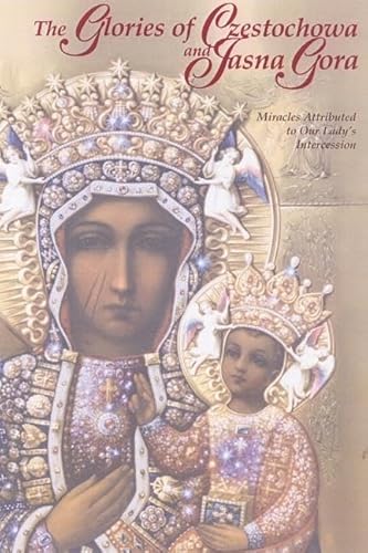 Beispielbild fr The Glories of Czestochowa and Jasna Gora: Miracles Attributed to Our Lady's Intercession zum Verkauf von ThriftBooks-Atlanta