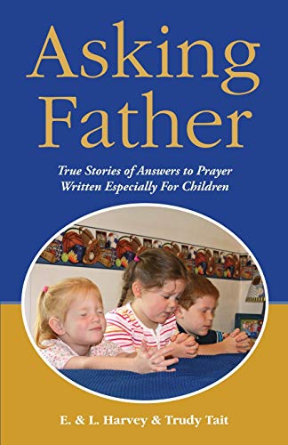 Stock image for Asking Father: True Stories of Answers to Prayer Written Especially for Children for sale by AwesomeBooks