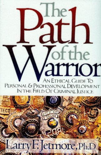 Stock image for The Path of the Warrior: An Ethical Guild to Personal & Professional Development in the Field of Criminal Justice for sale by SecondSale