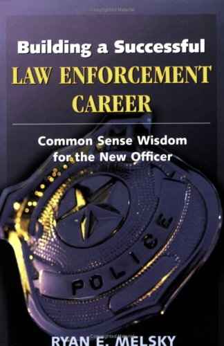 Beispielbild fr Building a Successful Law Enforcement Career : Common Sense Wisdom for the New Officer zum Verkauf von Better World Books