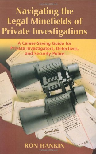 Stock image for Navigating the Legal Minefield of Private Investigations : A Career-Saving Guide for Private Investigators, Detectives and Security Police for sale by Better World Books