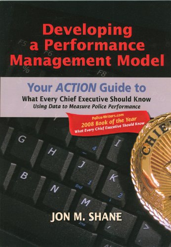 Stock image for Developing a Performance Management Model: Your Action Guide to What Every Chief Executive Should Know: Using Data to Measure Police Performance for sale by SecondSale