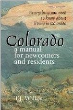 Stock image for Colorado: A Manual for Newcomers and Residents: Everything You Need to Know about Living in Colorado / T.J. Walker for sale by ThriftBooks-Atlanta