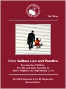 Imagen de archivo de Child Welfare Law and Practice: Representing Children, Parents, and State Agencies in Abuse, Neglect, and Dependency Cases a la venta por ThriftBooks-Dallas