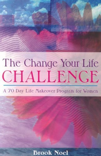 9781932783094: Change Your Life Challenge: A 70 Day Life Makeover Program For Women