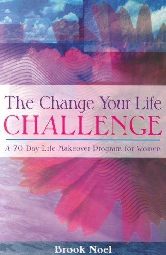 Stock image for The Change Your Life Challenge: A 70 Day Life Makeover Program for Women for sale by Wonder Book